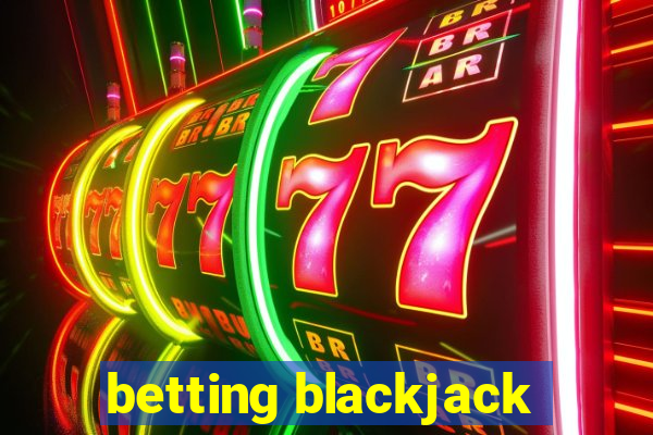 betting blackjack