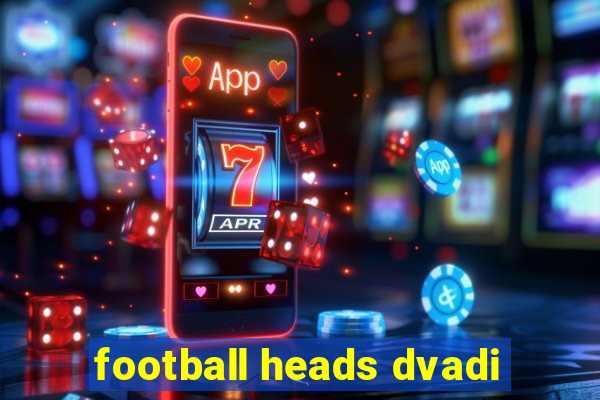 football heads dvadi