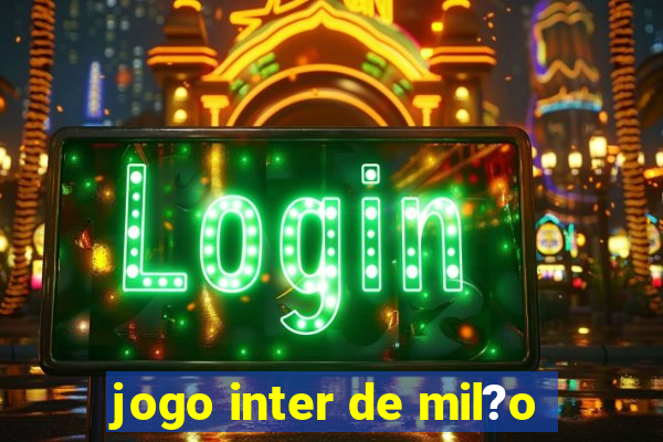 jogo inter de mil?o