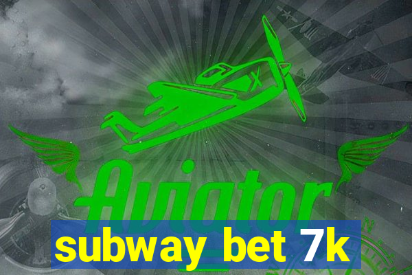 subway bet 7k