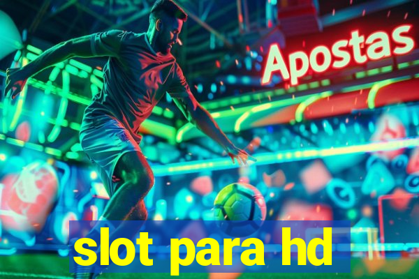 slot para hd