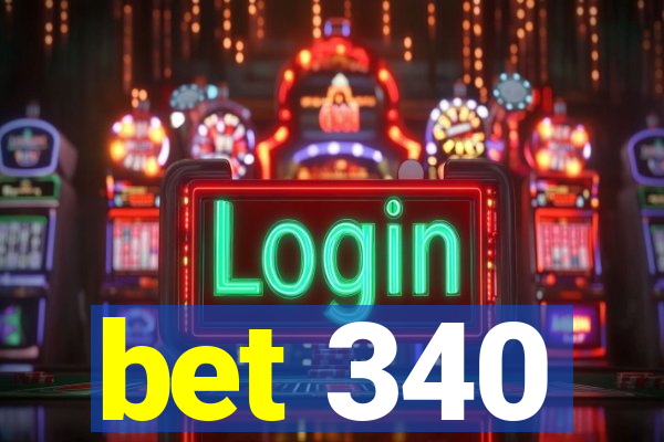 bet 340