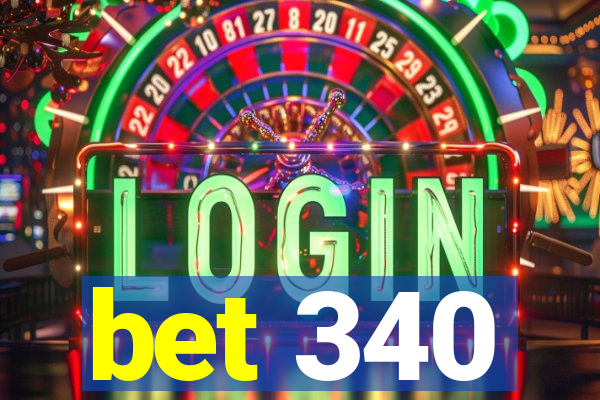 bet 340