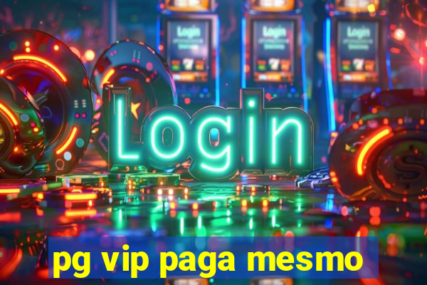 pg vip paga mesmo