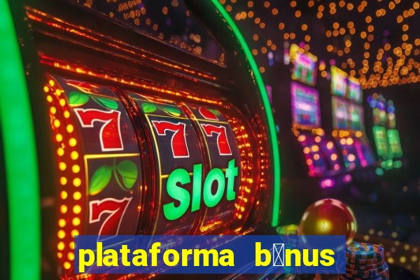 plataforma b么nus no cadastro