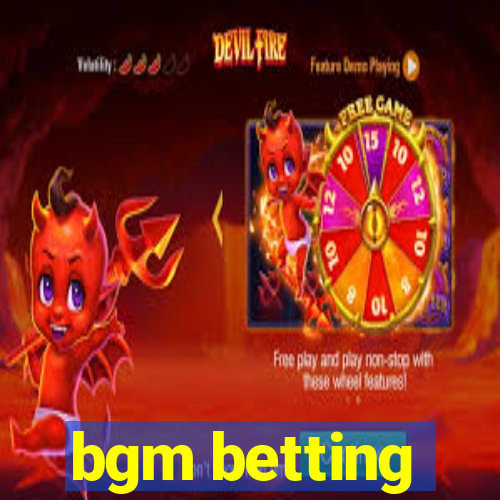 bgm betting