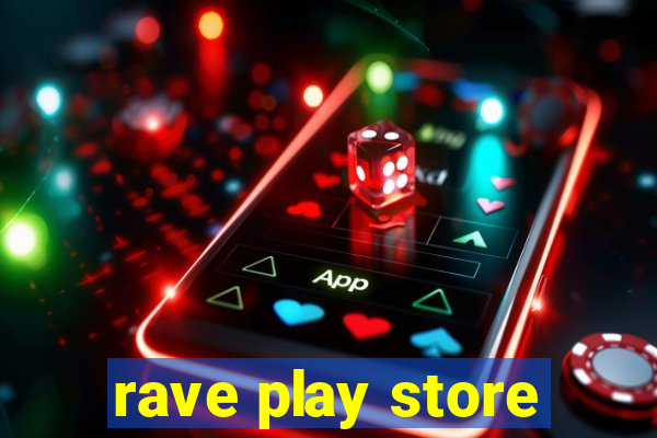 rave play store