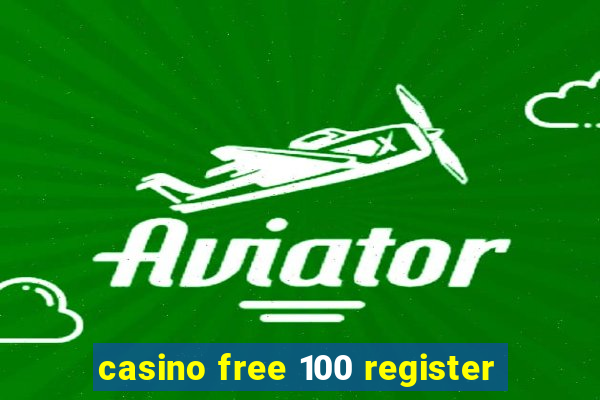 casino free 100 register