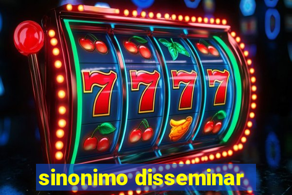 sinonimo disseminar