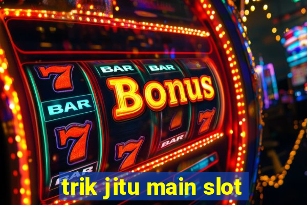 trik jitu main slot