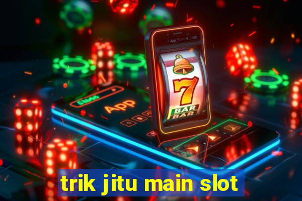 trik jitu main slot