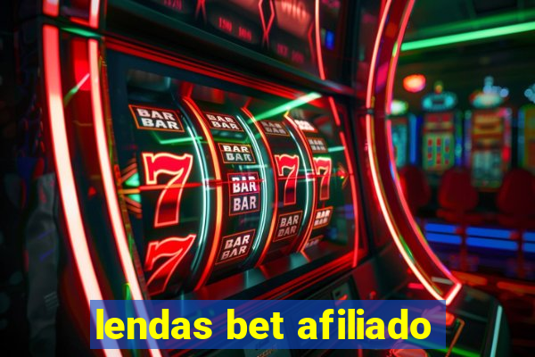 lendas bet afiliado