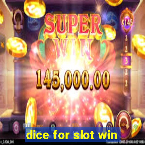 dice for slot win