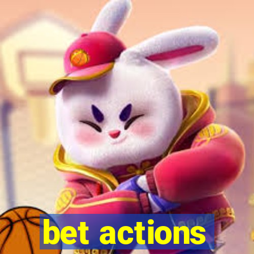 bet actions