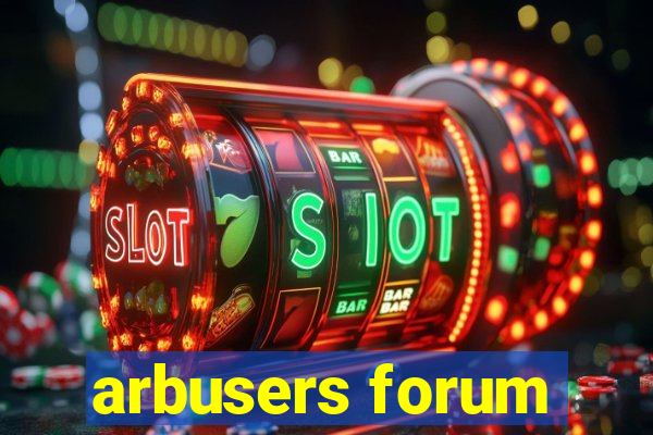 arbusers forum