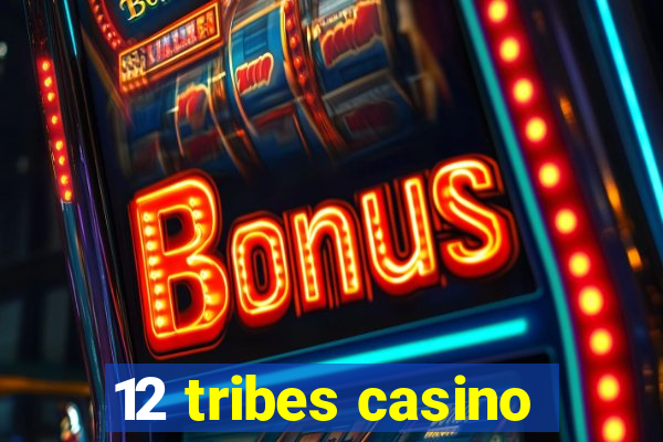 12 tribes casino