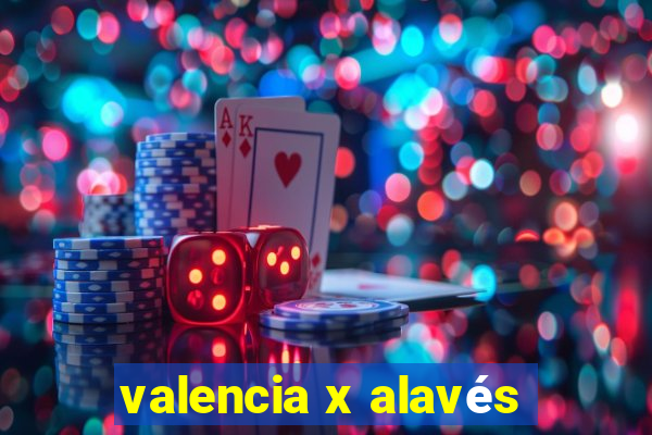 valencia x alavés