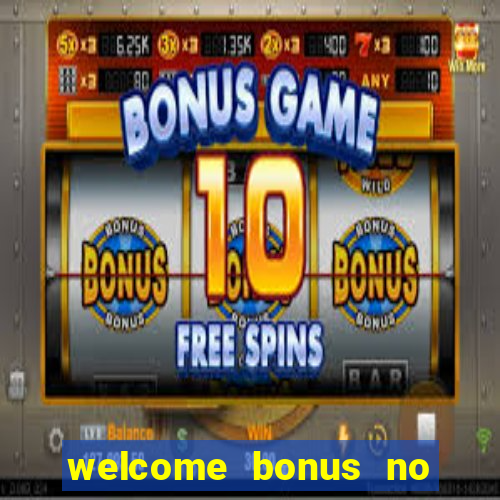 welcome bonus no deposit casinos