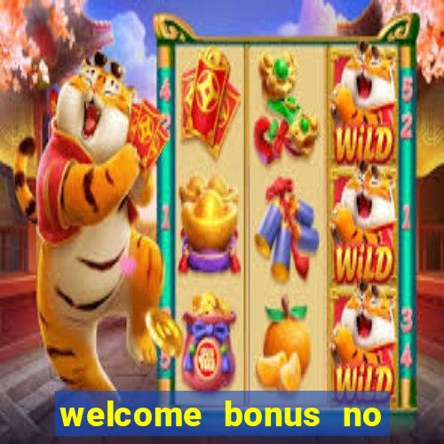 welcome bonus no deposit casinos