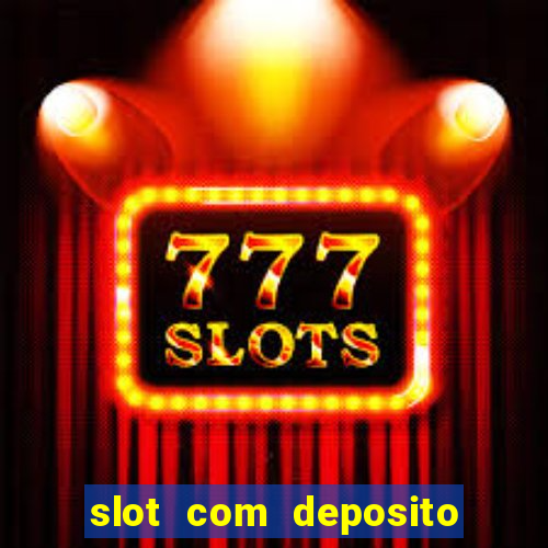 slot com deposito de 1 real