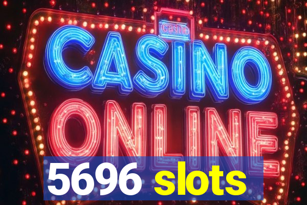 5696 slots