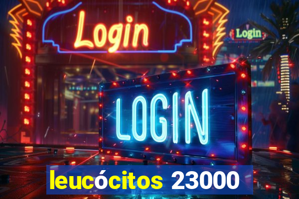 leucócitos 23000