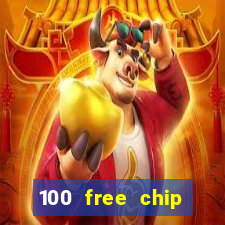 100 free chip online casino