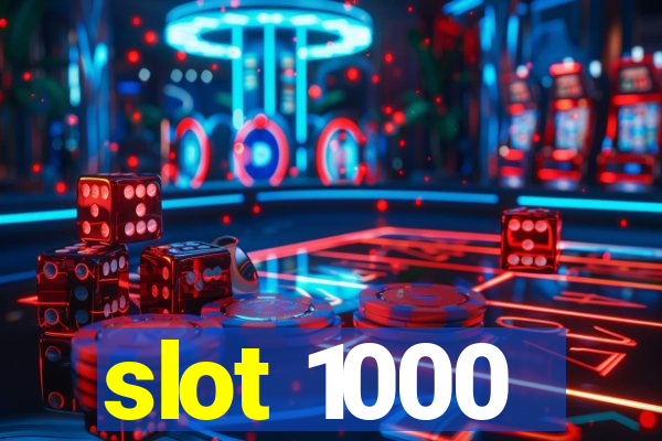 slot 1000