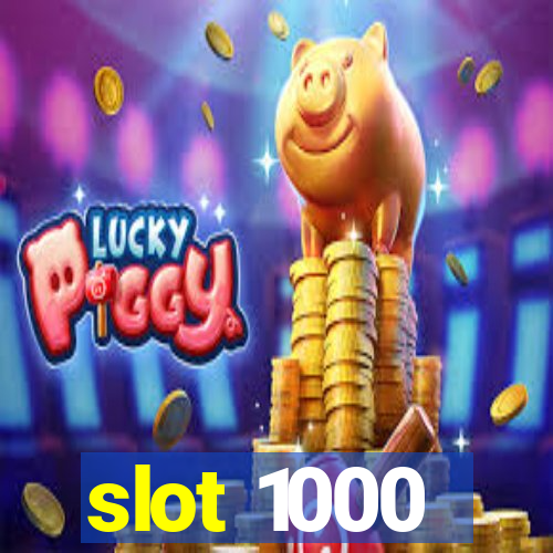 slot 1000