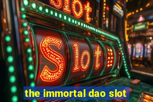 the immortal dao slot