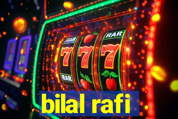 bilal rafi