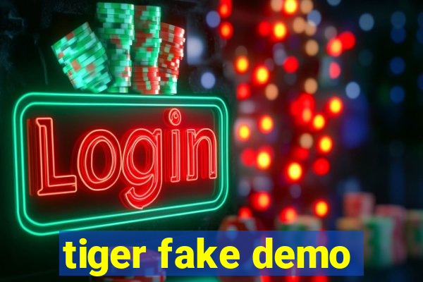 tiger fake demo