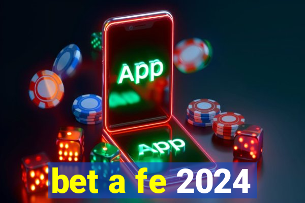 bet a fe 2024