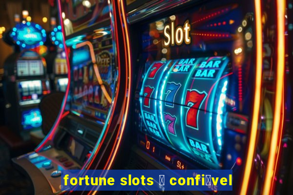 fortune slots 茅 confi谩vel