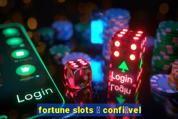 fortune slots 茅 confi谩vel