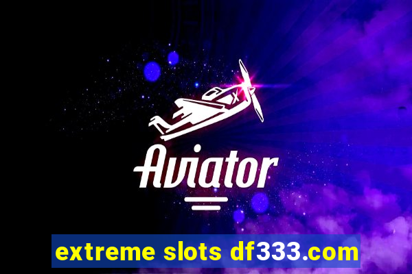 extreme slots df333.com