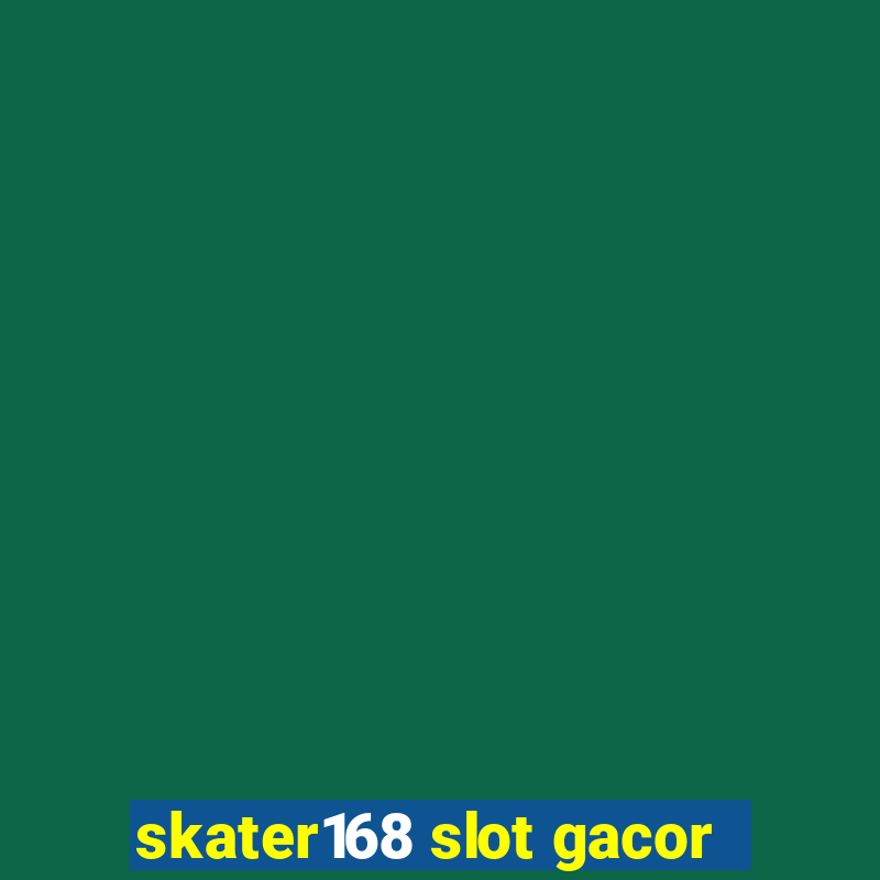 skater168 slot gacor