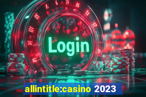 allintitle:casino 2023