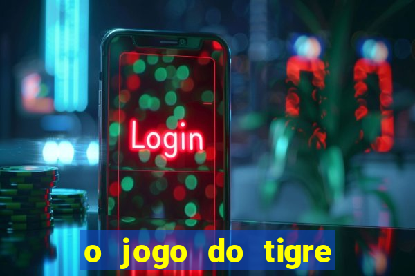 o jogo do tigre paga mesmo