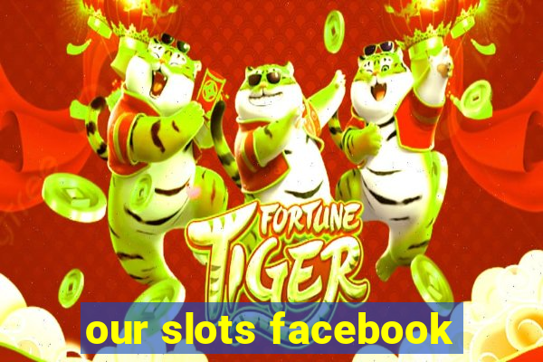 our slots facebook