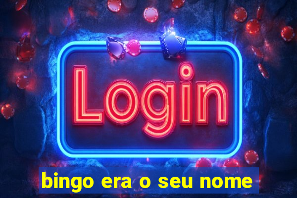 bingo era o seu nome