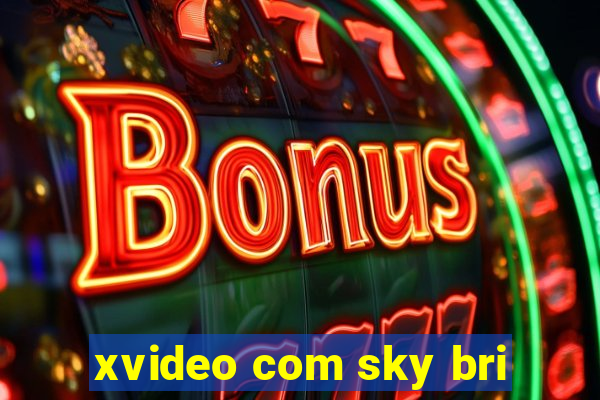 xvideo com sky bri