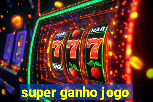 super ganho jogo