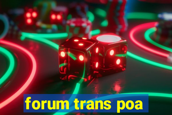 forum trans poa