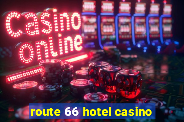 route 66 hotel casino