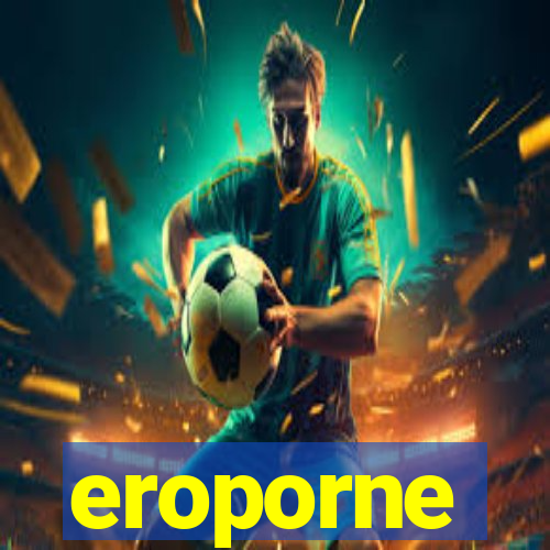 eroporne