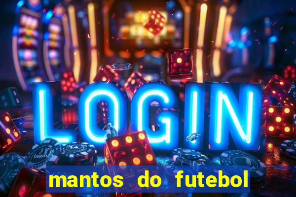 mantos do futebol jogos de hoje