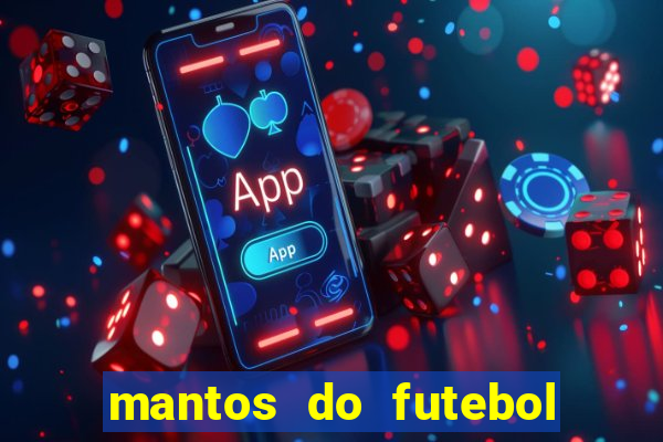 mantos do futebol jogos de hoje