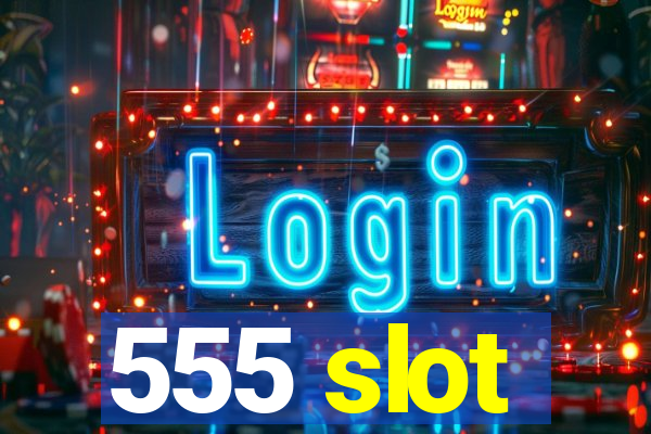 555 slot