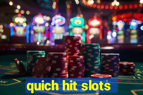 quich hit slots